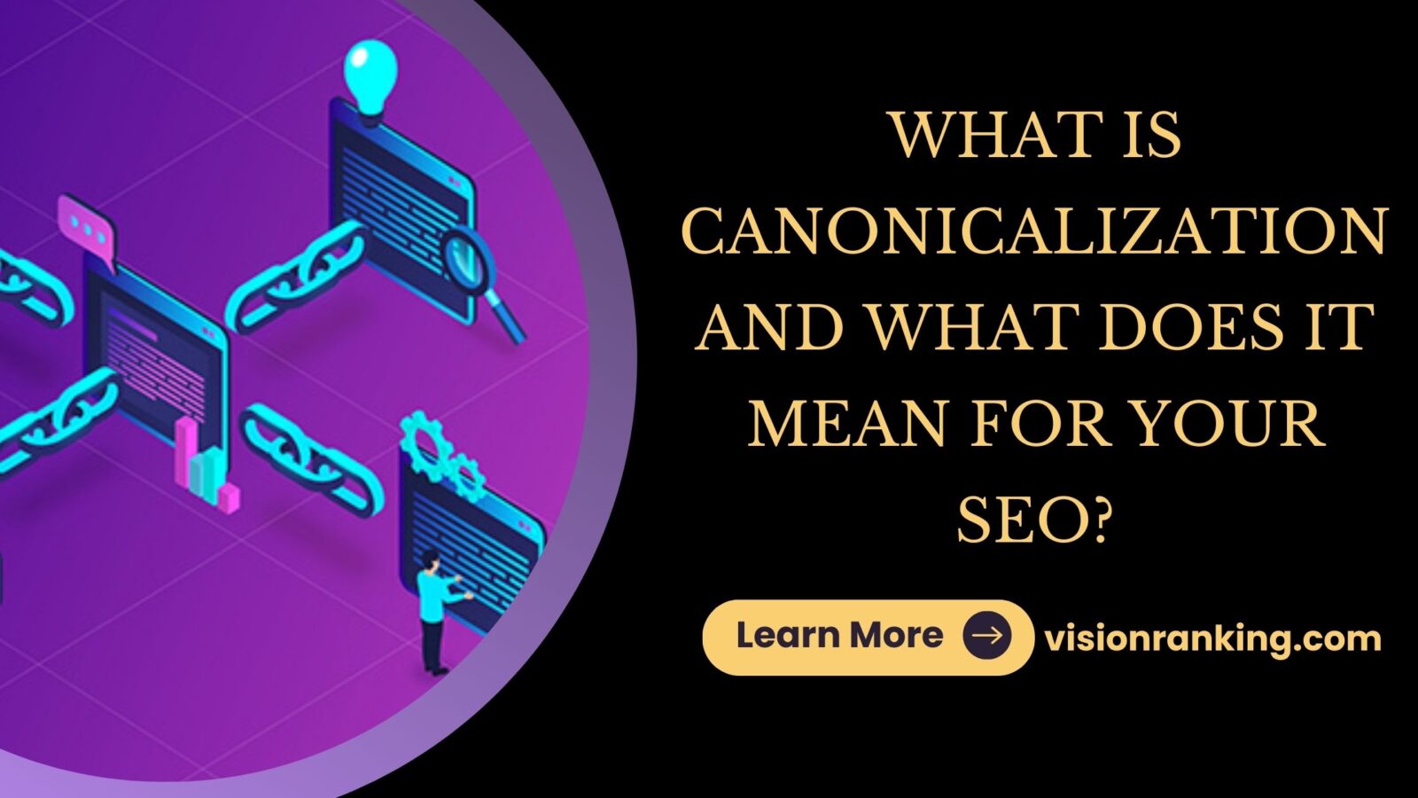Vision Ranking - What Is Canonicalization And What Does It Mean For Your SEO?