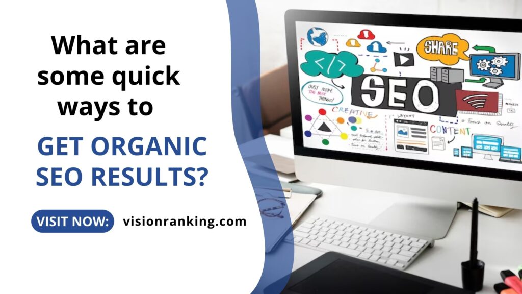 What are some quick ways to get organic SEO results?