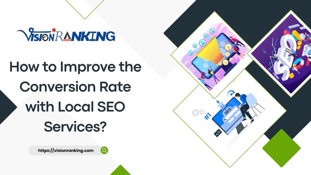 How to Improve the Conversion Rate with Local SEO Services - Vision Ranking