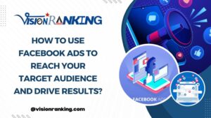 How to Use Facebook Ads to Reach Your Target Audience and Drive Results