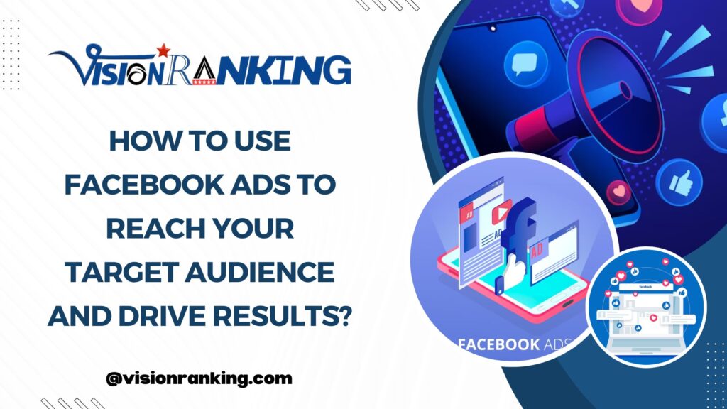 How to Use Facebook Ads to Reach Your Target Audience and Drive Results