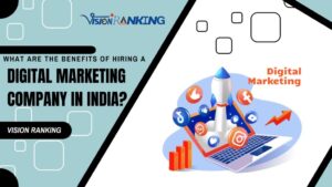 What are the Benefits of hiring a Digital Marketing Company in India?