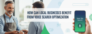 How Can Local Businesses Benefit from Voice Search Optimization