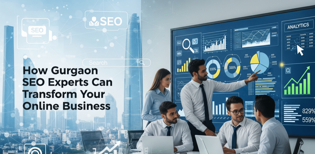 How Gurgaon SEO Experts Can Transform Your Online Business