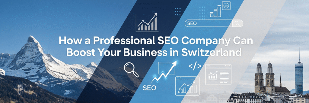 How a Professional SEO Company Can Boost Your Business in Switzerland