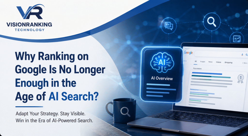 Why Ranking on Google Is No Longer Enough in the Age of AI Search
