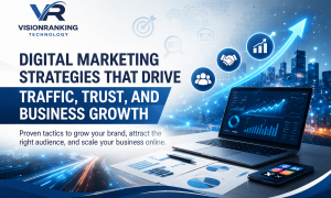 Digital Marketing Strategies That Drive Traffic, Trust, and Business Growth