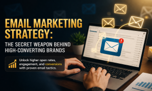 Email Marketing Strategy The Secret Weapon Behind High-Converting Brands