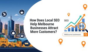 How Does Local SEO Help Melbourne Businesses Attract More Customers